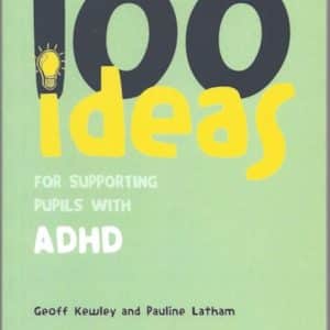 100 ideas for Supporting Pupils with ADHD - Geoff Kewley and Pauline Latham