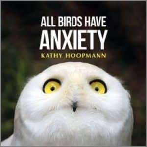 All Birds Have Anxiety by Cathy Hoopmann