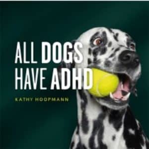 All Dogs have ADHD - Cathy Hoopmann