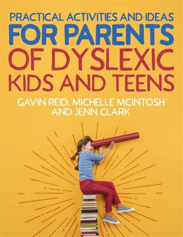 Practical Activities and Ideas for Parents of Dyslexic Kids and Teens - Gavin Reid, Michelle McIntosh & Jenn Clark